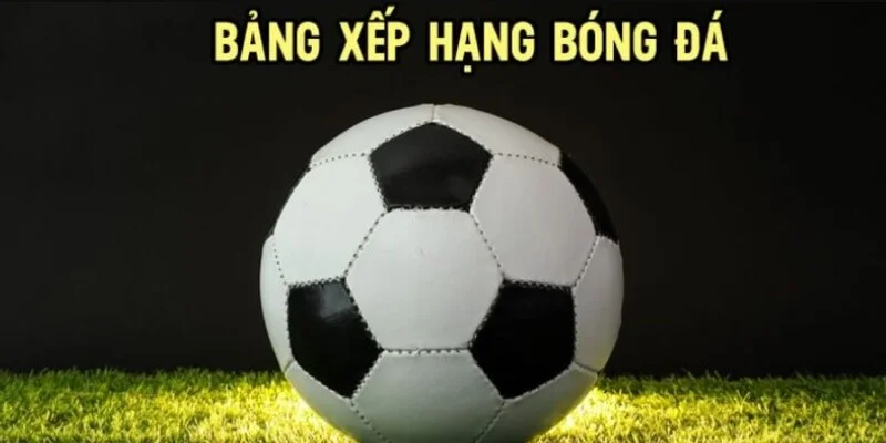 BXH bóng đá và ưu điểm của web cập nhật Cakhiatv