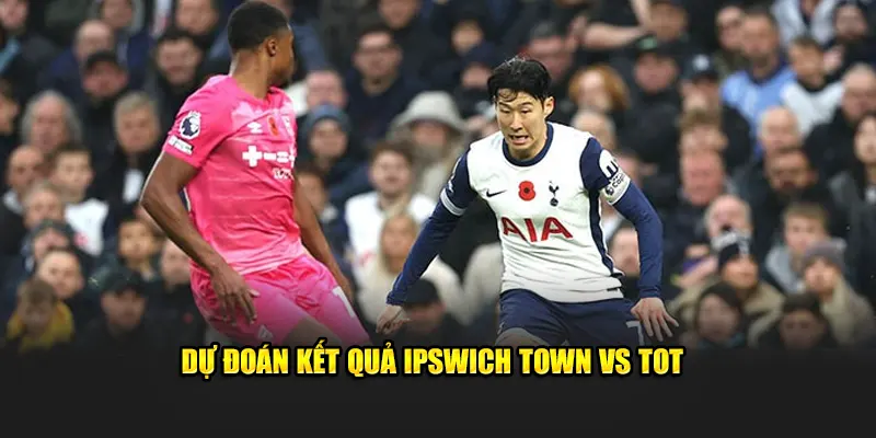 Dự đoán kết quả Ipswich Town vs Tot 