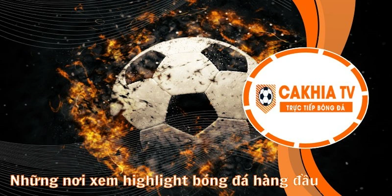 Địa điểm xem highlight bóng đá hàng đầu thị trường