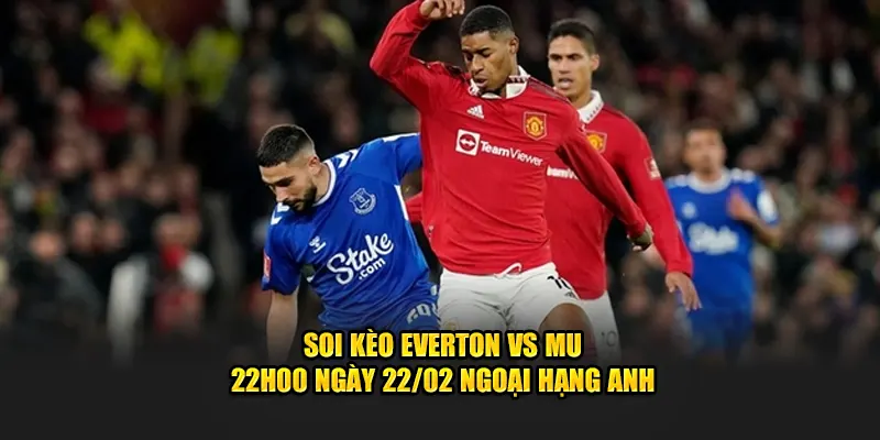 Soi kèo everton vs mu tại cakhia tv
