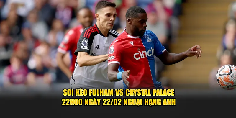 soi kèo fulham vs crystal palace tại cakhia tv