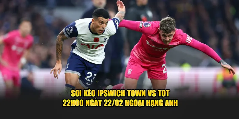 soi kèo ipswich town vs tot tại cakhia tv