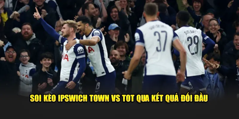 Soi kèo Ipswich Town vs Tot qua kết quả đối đầu