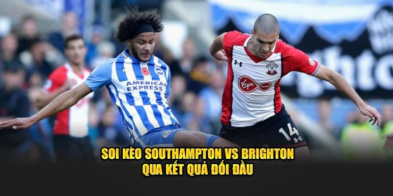 Soi kèo Southampton vs Brighton qua kết quả đối đầu